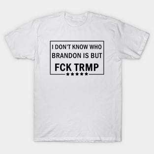 I dont know who Brandon is T-Shirt